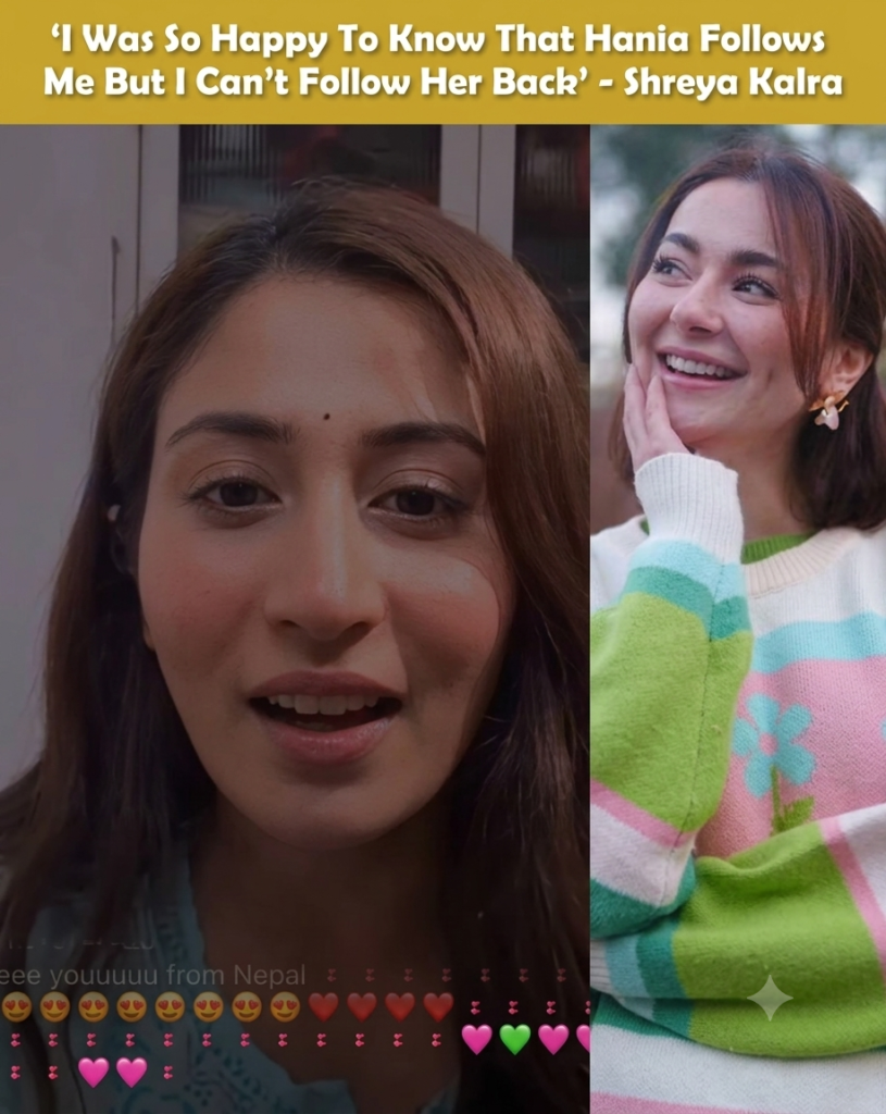 What Did Shreya Kalra Say After Hania Aamir Followed Her?