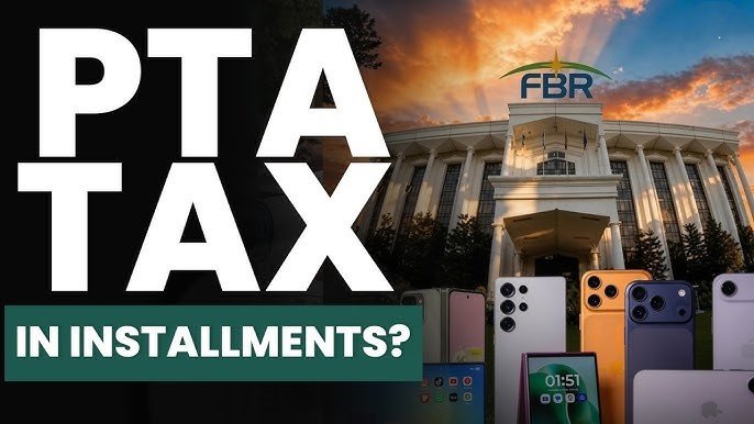 FBR Finally Allows PTA Tax Payments on Imported Phones in Installments PTA Tax Payments